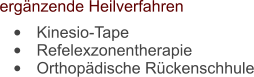 ergnzende Heilverfahren    	Kinesio-Tape 	Refelexzonentherapie 	Orthopdische Rckenschhule